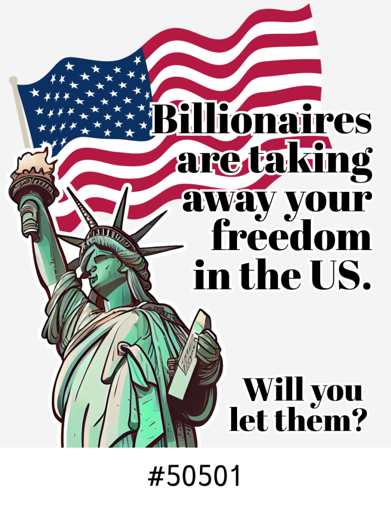 An illustration of the Statue of Liberty holding a torch, with an American flag waving in the background. Bold black text reads: ‘Billionaires are taking away your freedom in the US. Will you let them?’ The number ‘#50501’ is displayed at the bottom.