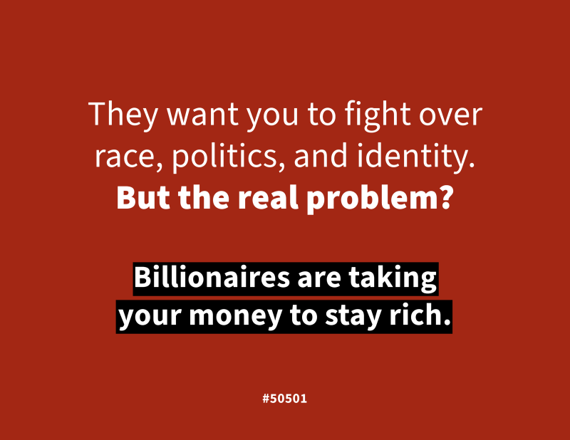 A red background with bold white and black text highlighting economic inequality. The message states that billionaires are taking people’s money while distracting them with race, politics, and identity issues. The image includes the 50501 tag.