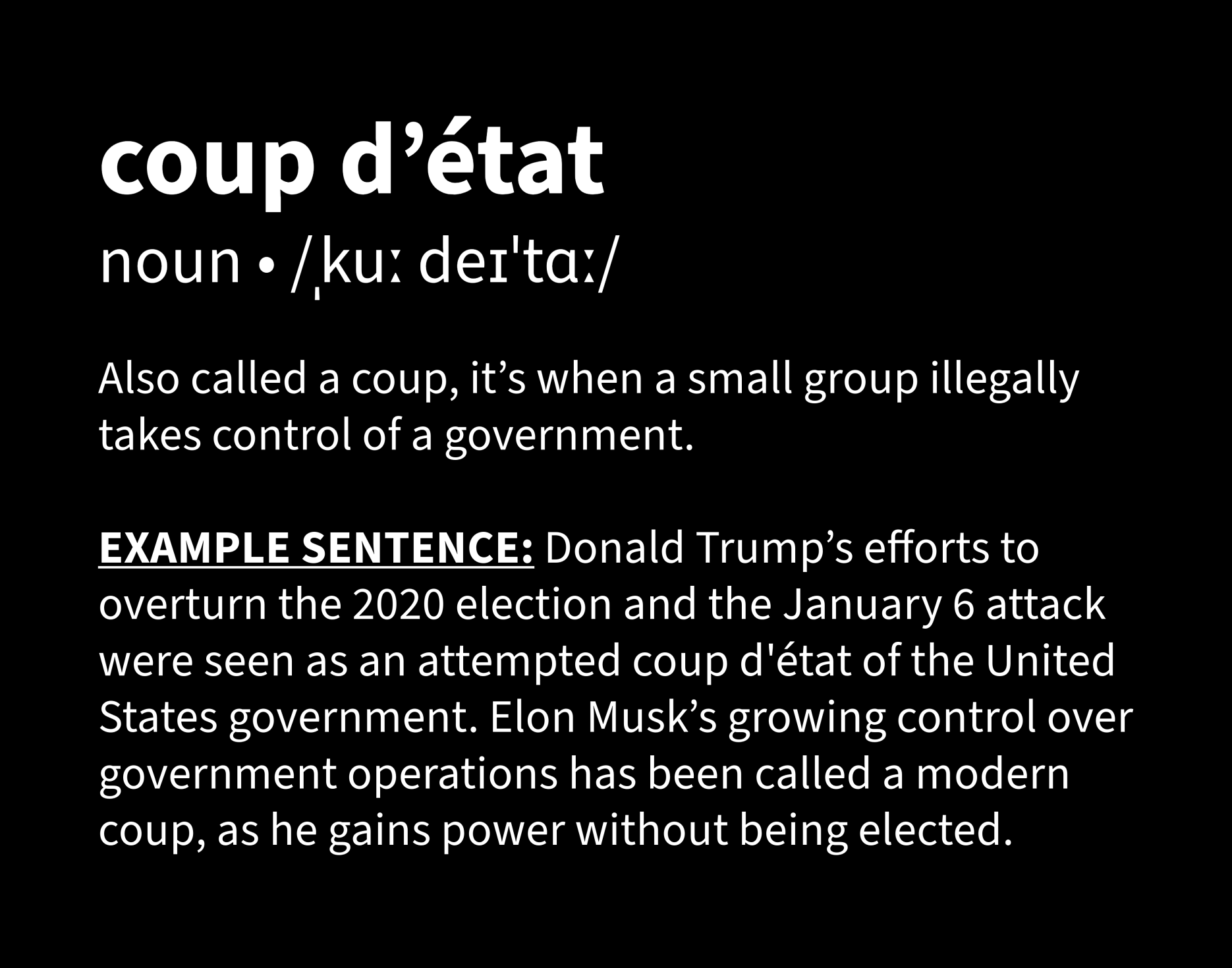 A black background with bold white text defining “coup d’état” as “Also called a coup, it’s when a small group illegally takes control of a government.” The example sentence references Donald Trump’s attempts to overturn the 2020 election and the January 6 attack as an attempted coup, as well as Elon Musk’s growing control over government operations as a modern coup.