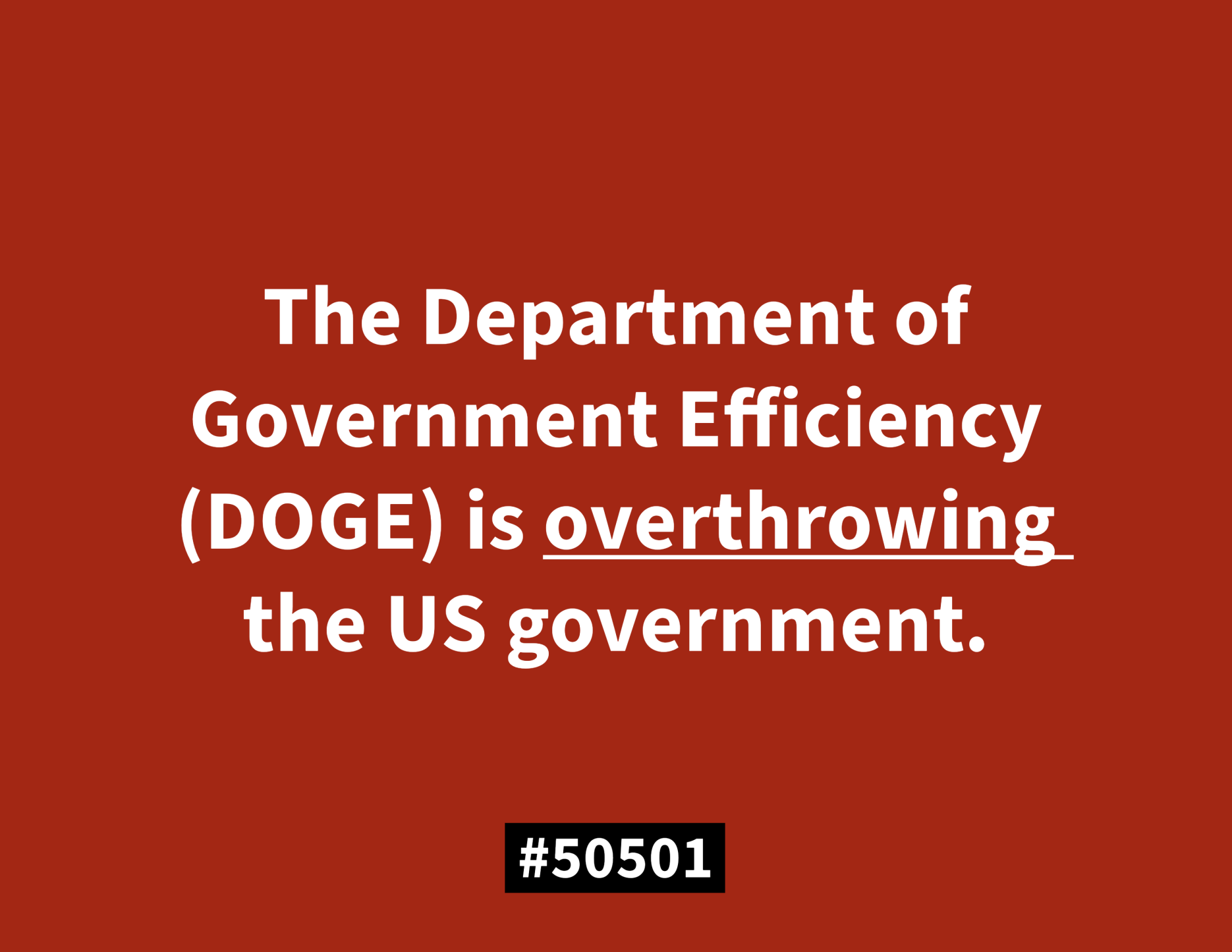 A red background with white text stating: ‘The Department of Government Efficiency (DOGE) is overthrowing the US government.’ The word ‘overthrowing’ is underlined. At the bottom, a black box contains the text ‘#50501’.