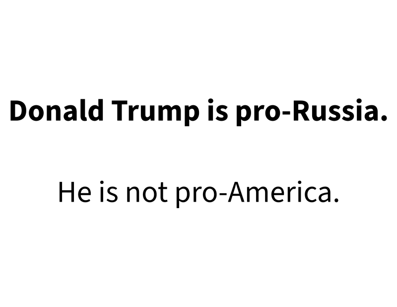 Text-based political statement reading ‘Donald Trump is pro-Russia. He is not pro-America.’ in black font on a white background.