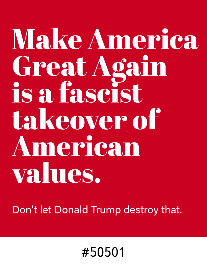 A red background with bold white text stating: ‘Make America Great Again is a fascist takeover of American values.’ Below, in smaller white text, it reads: ‘Don’t let Donald Trump destroy that.’ The number ‘#50501’ is displayed at the bottom.