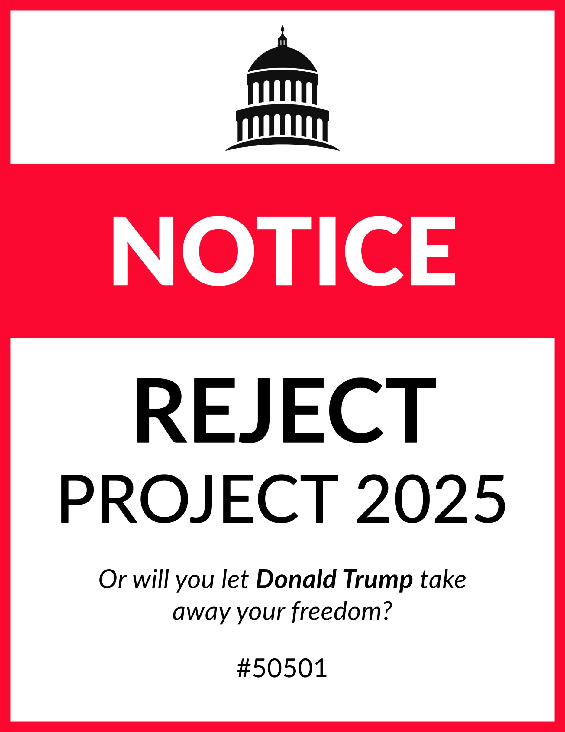 A red and white notice-style graphic featuring a black silhouette of a government building at the top. The bold white text on a red background reads ‘NOTICE.’ Below, black text states ‘REJECT PROJECT 2025.’ A smaller message underneath asks, ‘Or will you let Donald Trump take away your freedom?’ The number ‘#50501’ is displayed at the bottom.