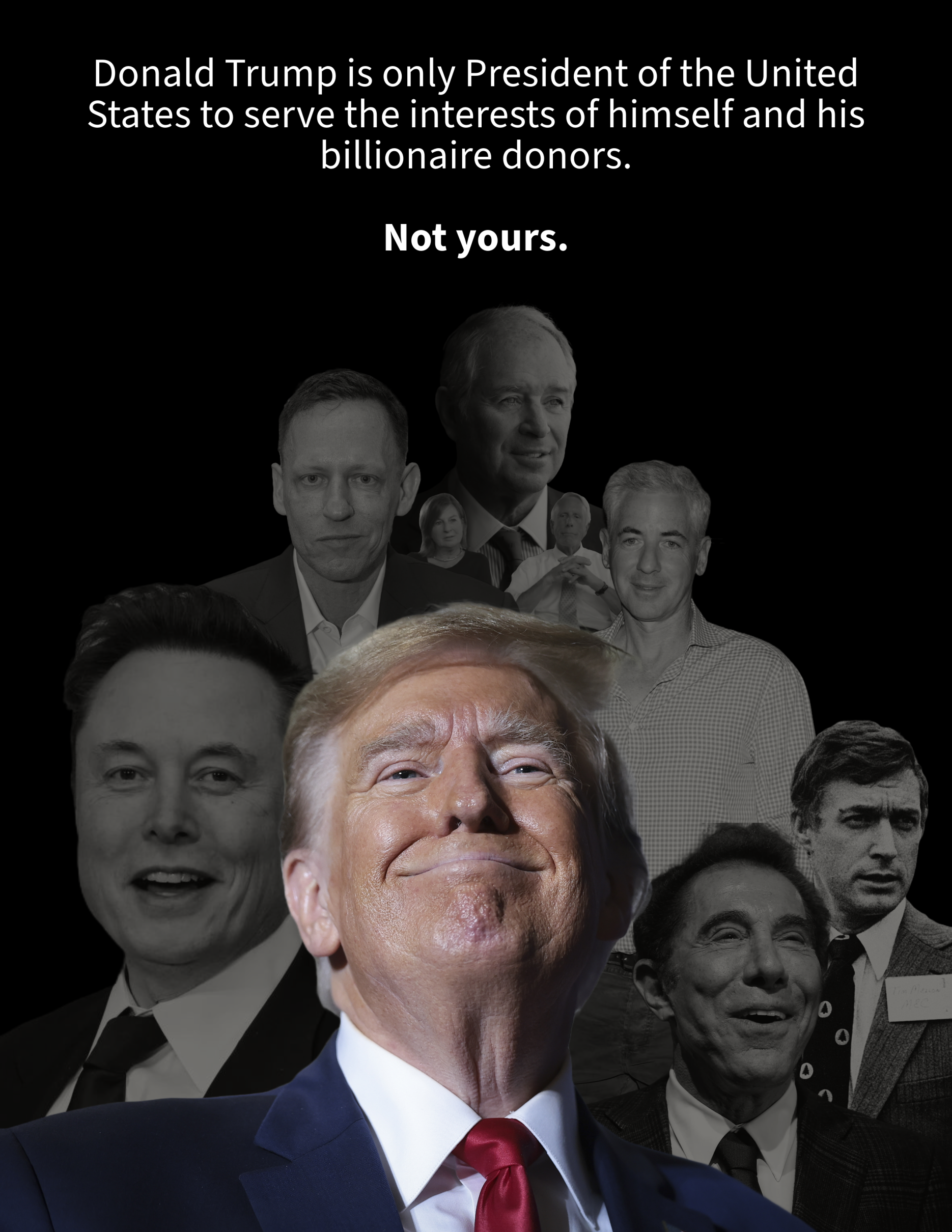 Donald Trump smirking in front of a black-and-white collage of billionaire donors, including Elon Musk, Peter Thiel, Steve Schwarzman, Liz and Dick Uihlein, Bill Ackman, Timothy Mellon, and Steve Wynn. The image highlights how Trump’s presidency serves their financial interests, not the American people’s.