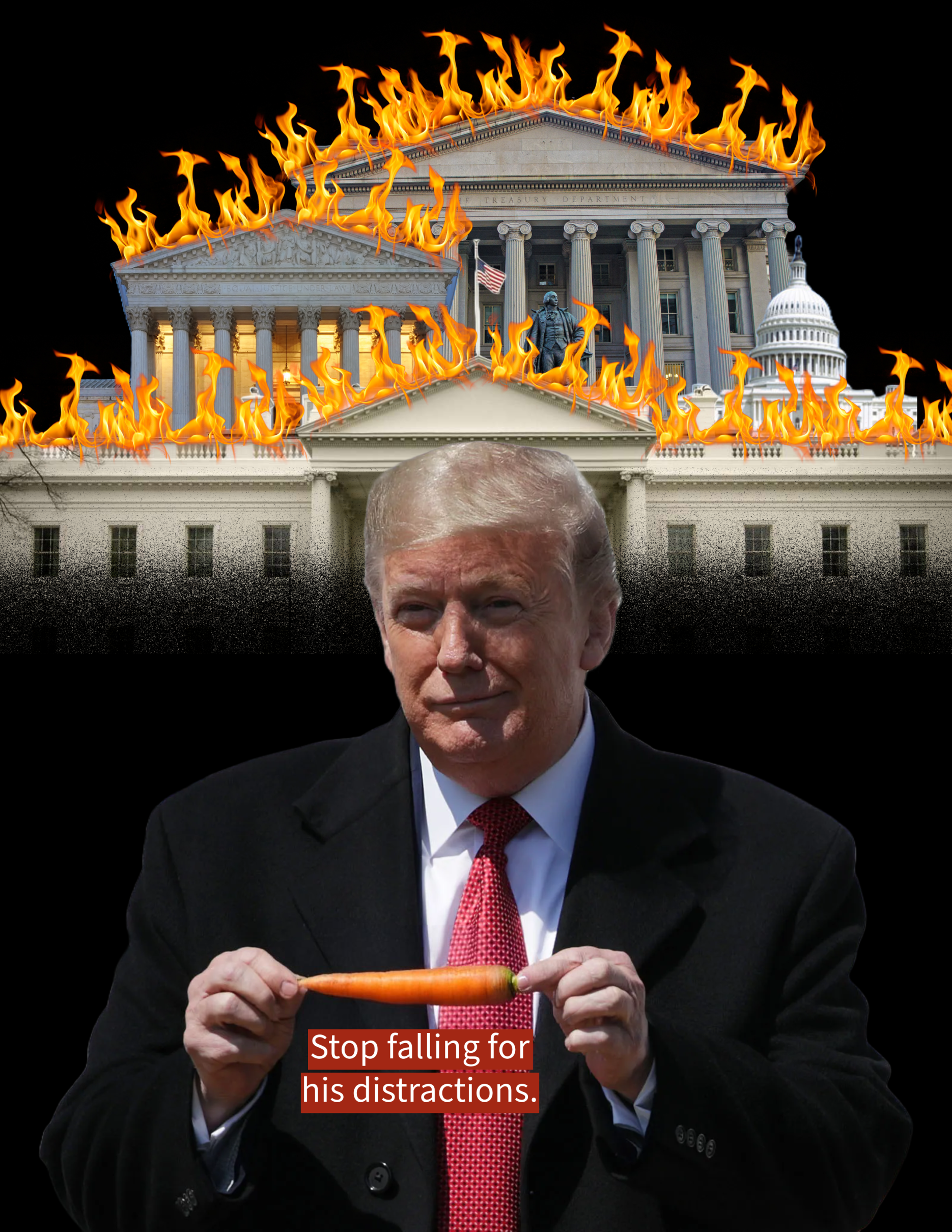 Donald Trump holds a carrot as the U.S. Capitol, Supreme Court, and Treasury burn in flames behind him. A message reads: ‘Stop falling for his distractions.’ A visual from the 50501 movement highlighting political deception.