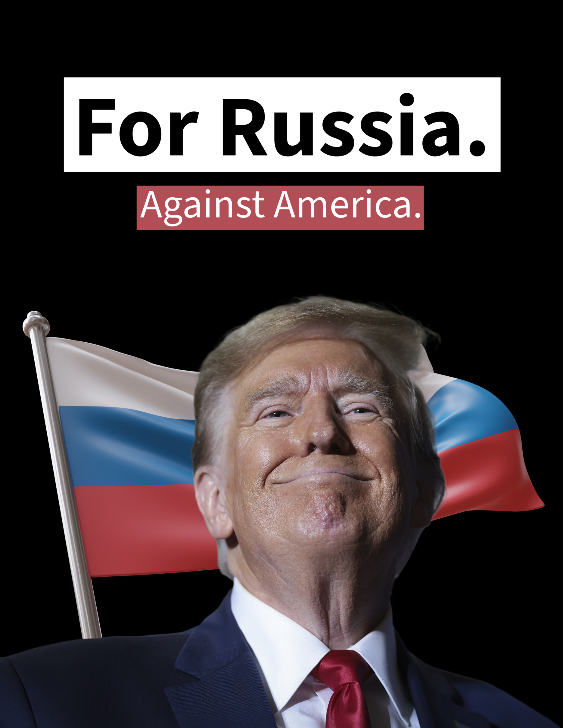 Donald Trump smirking in front of a waving Russian flag. The text above him reads: “For Russia.” with “Against America.” in a red box beneath it.