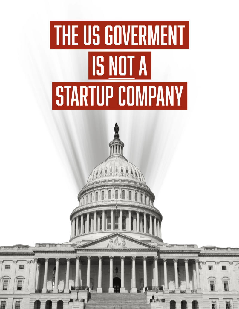 A black-and-white image of the U.S. Capitol building with dramatic light beams emerging from its dome. Bold red text reads: ‘The US Government is not a startup company,’ with ‘is not a’ underlined.