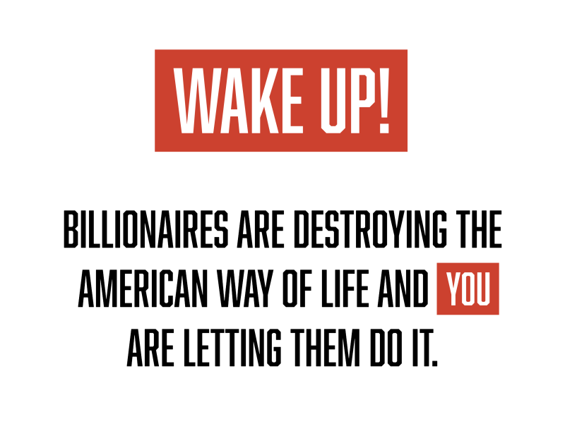 A white background with bold black and red text reading: ‘WAKE UP!’ Below, the text states: ‘Billionaires are destroying the American way of life and YOU are letting them do it,’ with ‘YOU’ highlighted in red.